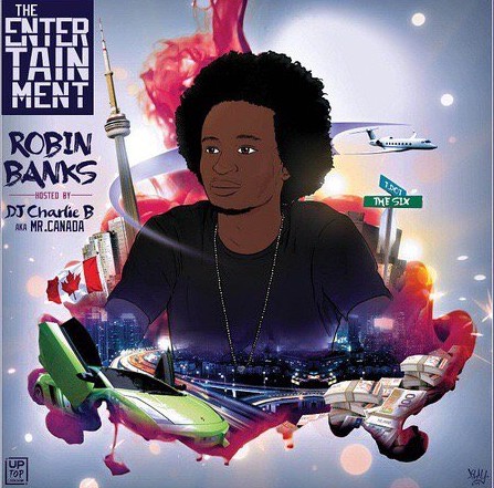 Robin Banks- The Entertainment Mixtape - Torontorappers.com