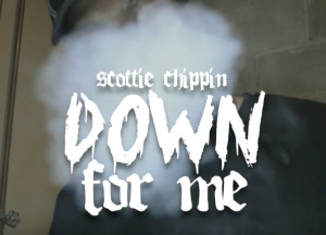 Scottie Chippin- Down For Me