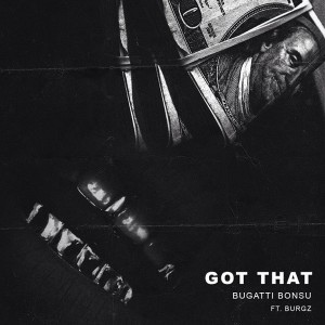 Bugatti Bonsu Ft Burgz- Got That