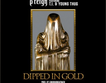 P Reign Ft T.I. & Young Thug- Dipped In Gold