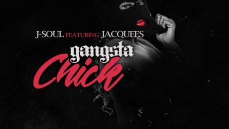 J-Soul Ft Jacquees- Gangster Chick