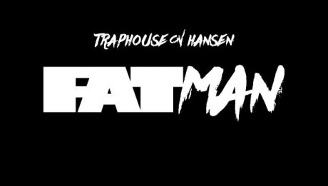 Fatman- Traphouse On Hansen